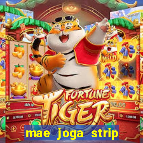 mae joga strip poker com o filho